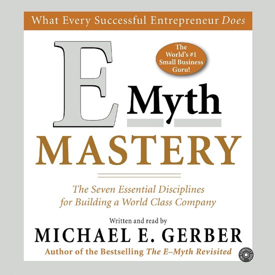 Zeven Essentiële Disciplines voor het Bouwen van een Wereldklasse Onderneming: E-Myth Methode