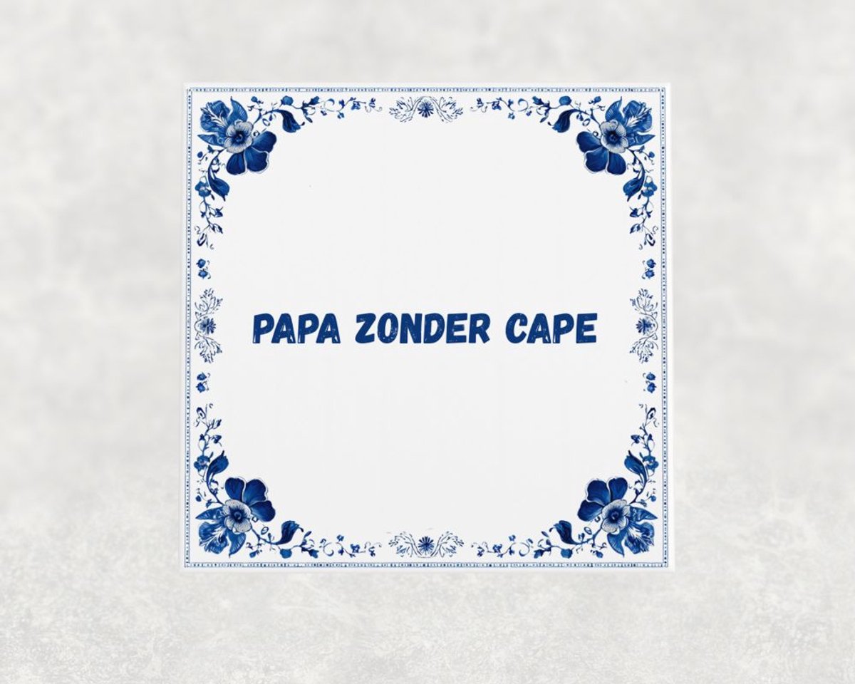 Spreuk tegel 15x15 cm Papa zonder cape