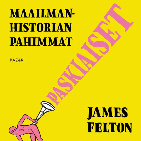 Maailmanhistorian pahimmat paskiaiset - cover