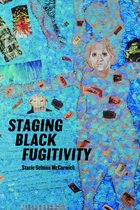 Black Performance and Cultural Criticism - Staging Black Fugitivity