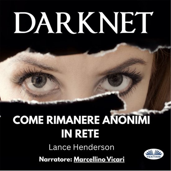Darknet: Come Rimanere Anonimi In Rete - cover