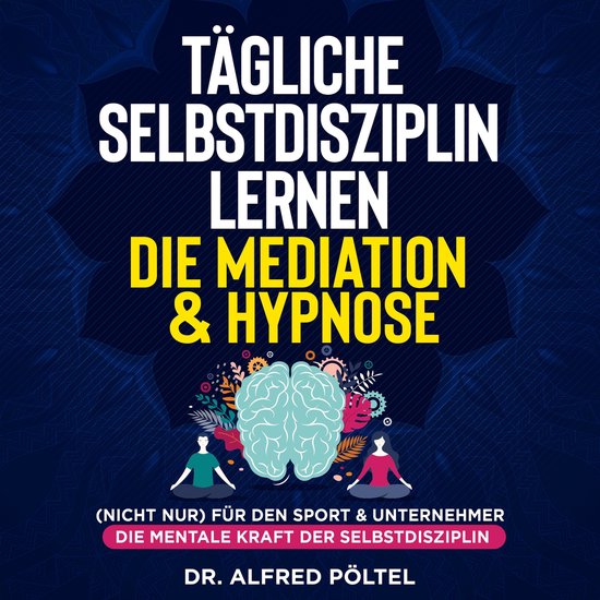 Tägliche Selbstdisziplin lernen - die Meditation & Hypnose - cover
