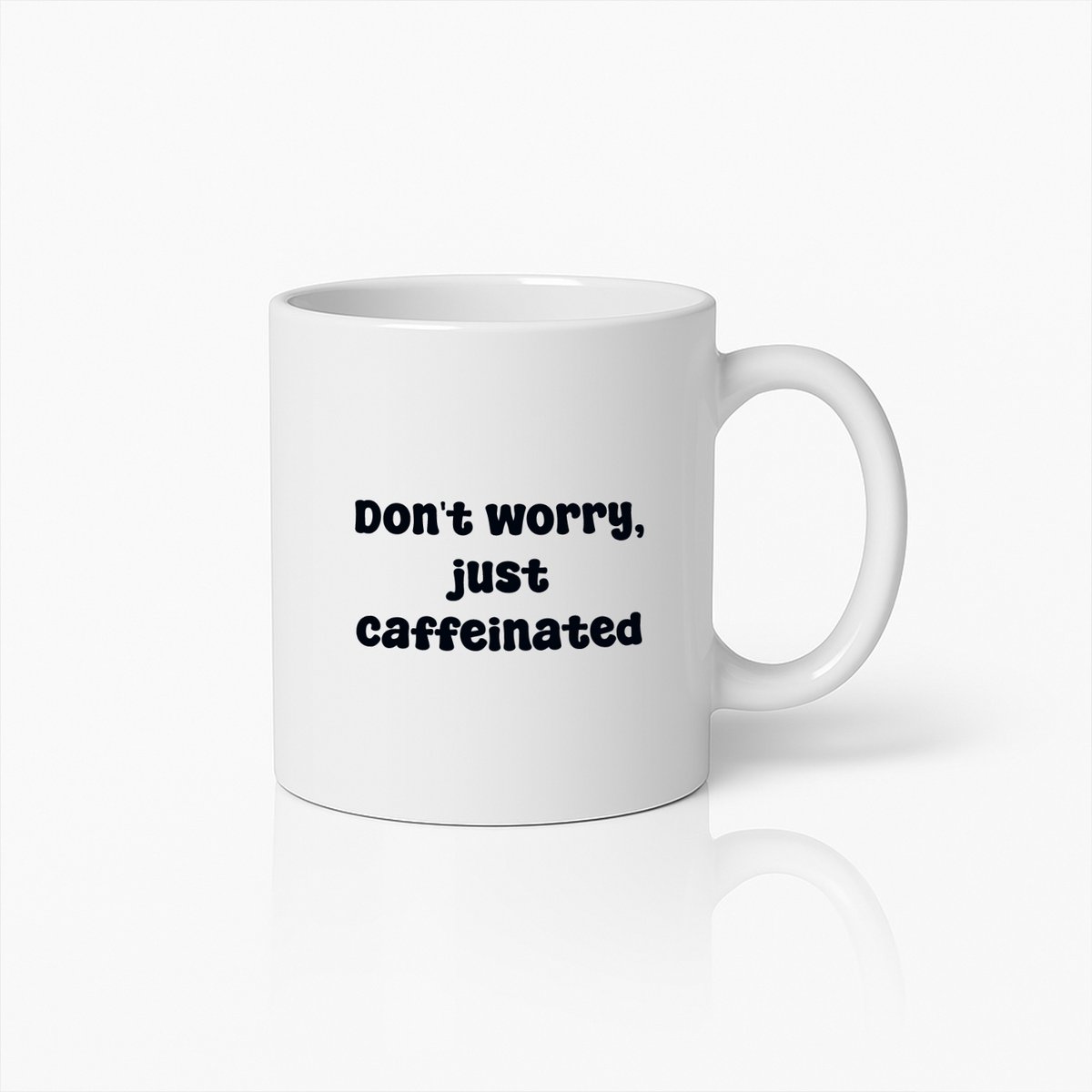 Grappige Koffiemok – Don’t Worry Just Caffeinated Quote Beker voor Koffieliefhebbers