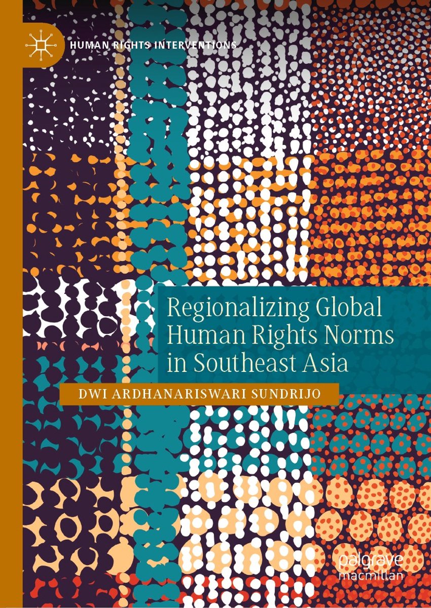 Regionalizing Global Human Rights Norms In Southeast Asia van Dwi Ardhanariswari Sundrijo