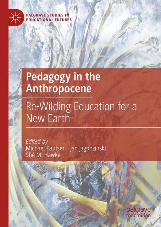 Palgrave Studies in Educational Futures- Pedagogy in the Anthropocene