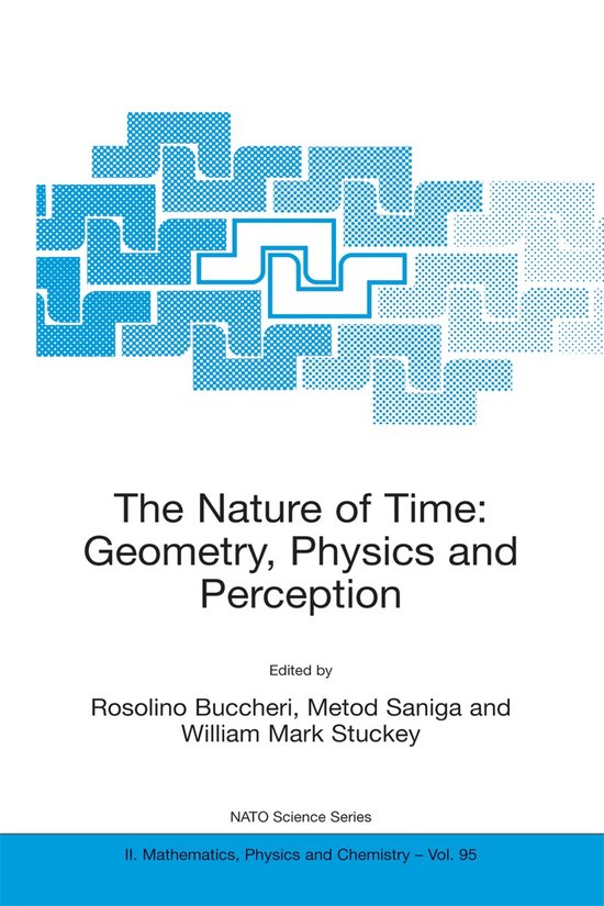 NATO Science Series II: Mathematics, Physics and Chemistry-The Nature of Time: Geometry, Physics and Perception