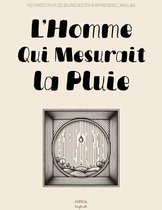 L’Homme Qui Mesurait la Pluie: Histoires Courtes Bilingues pour Apprendre l’Anglais