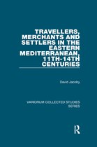 Variorum Collected Studies- Travellers, Merchants and Settlers in the Eastern Mediterranean, 11th-14th Centuries