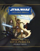 Star Wars Romanzi 30 - Star Wars: L'Alta Repubblica - Missione nella città perduta