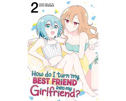 How Do I Turn My Best Friend Into My Girlfriend?- How Do I Turn My Best Friend Into My Girlfriend? Vol. 2