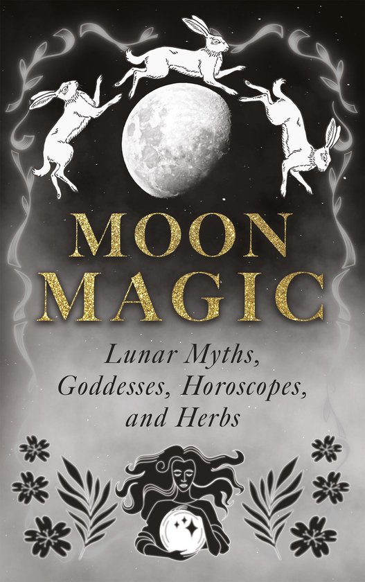 Moon Magic: Lunar Myths, Goddesses, Horoscopes, and Herbs - cover