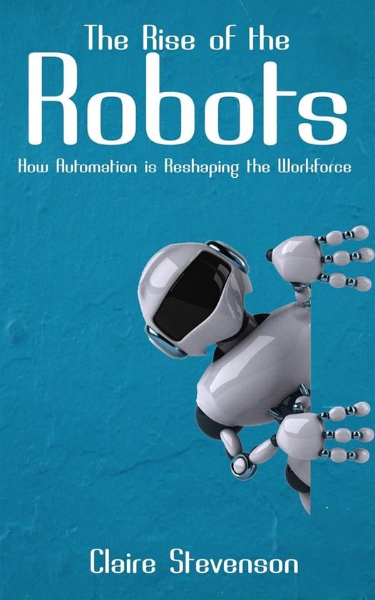The Rise of the Robots - How Automation is Reshaping the Wor ... - cover