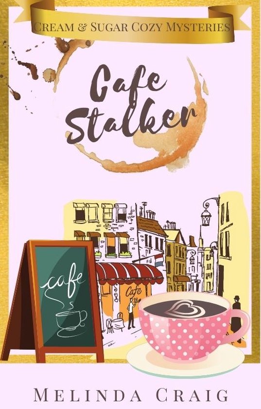 Cream and Sugar Cozy Mysteries 4 - Cafe Stalker