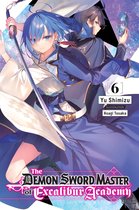The Demon Sword Master of Excalibur Academy (light novel) - The Demon Sword Master of Excalibur Academy, Vol. 6 (light novel)