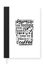 Notitieboek - Schrijfboek - Spreuken - Depresso that feeling you get when you've run out of coffee - Quotes - Notitieboekje klein - A5 formaat - Schrijfblok