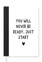Notitieboek - Schrijfboek - Engelse quote "You will never be ready, just start" met een hartje op een witte achtergrond - Notitieboekje klein - A5 formaat - Schrijfblok