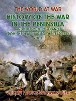 The World At War - History of the War in the Peninsular and the South of France from the Year 1807 to the Year 1814 Vol. 3