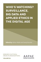 Research in Ethical Issues in Organizations 26 -  Who’s watching? Surveillance, big data and applied ethics in the digital age