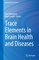 Nutritional Neurosciences- Trace Elements in Brain Health and Diseases