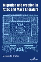 Indigenous Cultures of Latin America- Migration and Creation in Aztec and Maya literature