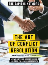 The Art Of Conflict Resolution - Active Listening, Assertiveness, And Problem-Solving Approaches
