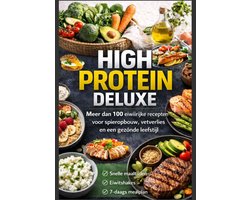 High Protein Deluxe – Meer dan 100 eiwitrijke recepten voor spieropbouw, vetverlies en een gezonde leefstijl