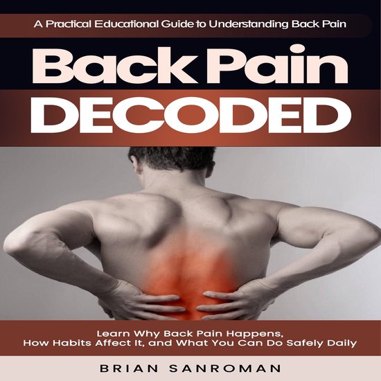 Back Pain Decoded: A Practical Educational Guide to Understa ... - cover
