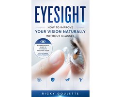 Eyesight: How to Improve Your Vision Naturally Without Glasses (A Comprehensive Guide to Eye Health and Good Vision With Vitamins and Supplements)