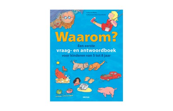 Waarom? Een eerste vraag- en antwoordboek voor kinderen van 5 tot 8 jaar