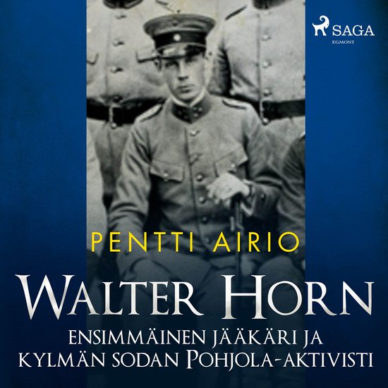 Walter Horn: ensimmäinen jääkäri ja kylmän sodan Pohjol ... - cover