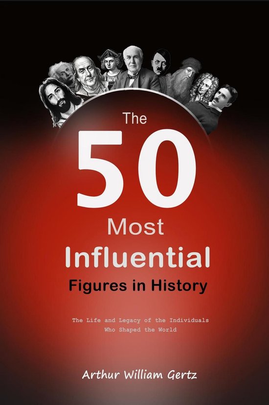 The 50 Most Influential Figures in History: The Life and Leg ... - cover