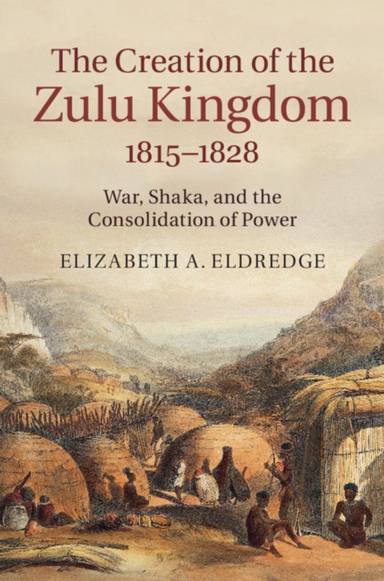 Creation Of The Zulu Kingdom 1815 1828 | 9781107075320 | Elizabeth A ...