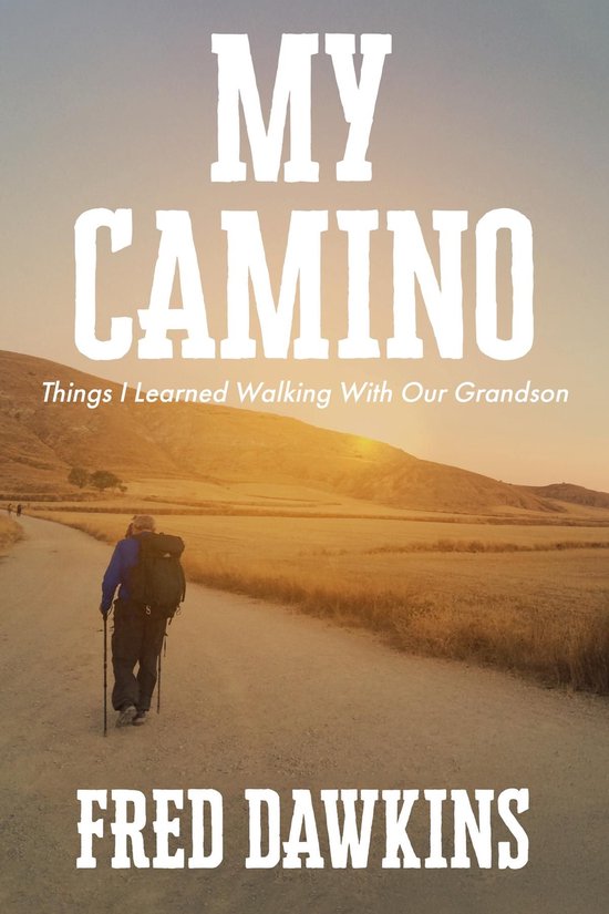 My Camino - Things I Learned Walking with My Grandson