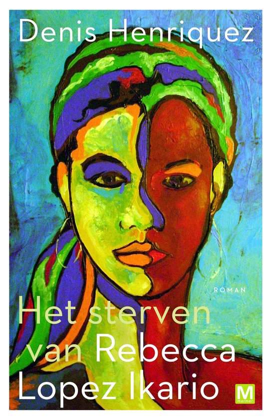 Boekcover met een felgekleurd geschilderd portret van een vrouw. De titel "Het sterven van Rebecca Lopez Ikario" staat in grote letters.