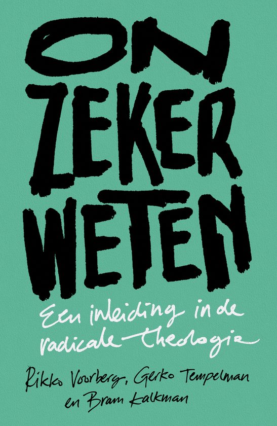 Boek met de titel 'Onzeker weten' in grote zwarte letters op een turkooizen achtergrond. Onderaan staat de subtitel 'Een inleiding in de radicale theologie' en de namen van de auteurs.