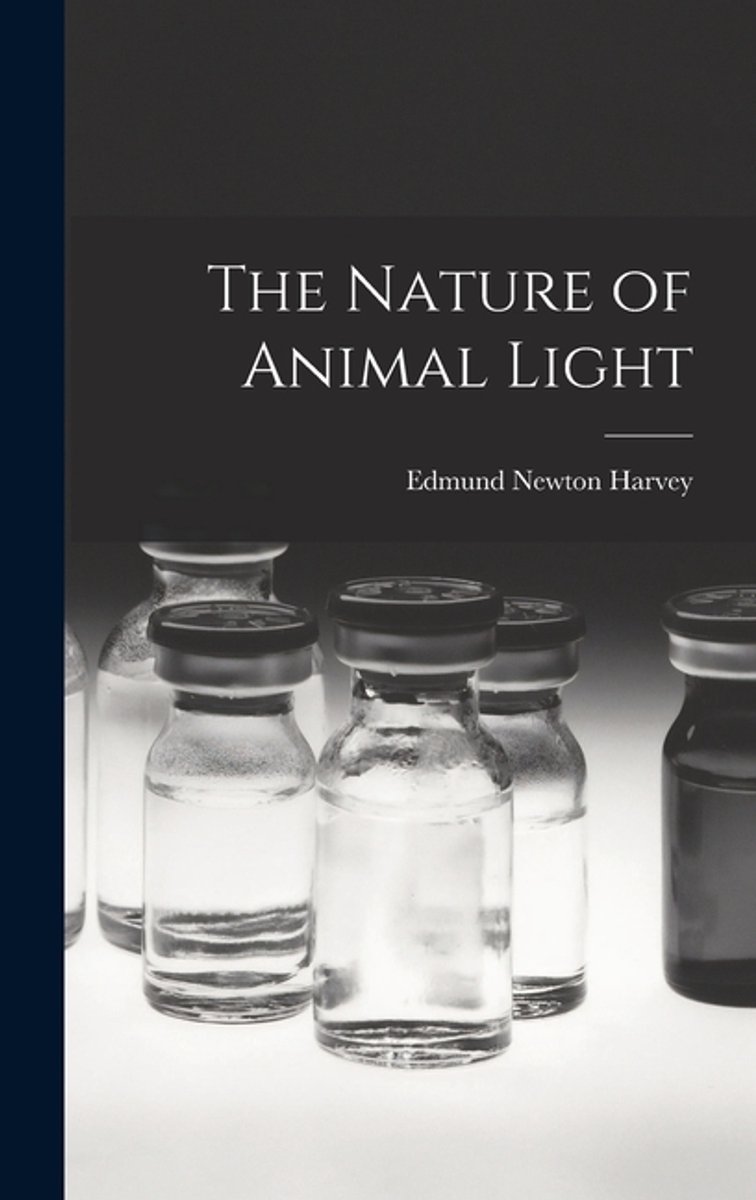 The Nature Of Animal Light van Edmund Newton Harvey