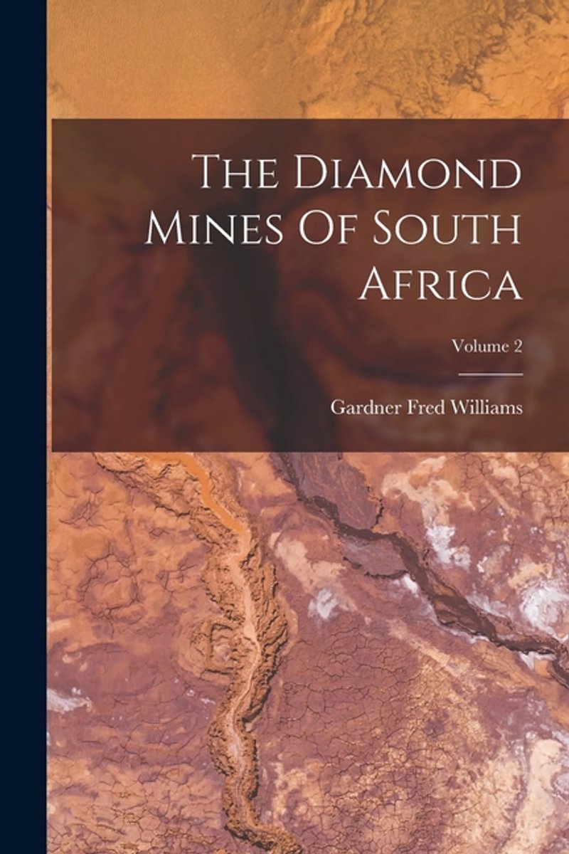 The Diamond Mines Of South Africa; Volume 2 van Gardner Fred Williams
