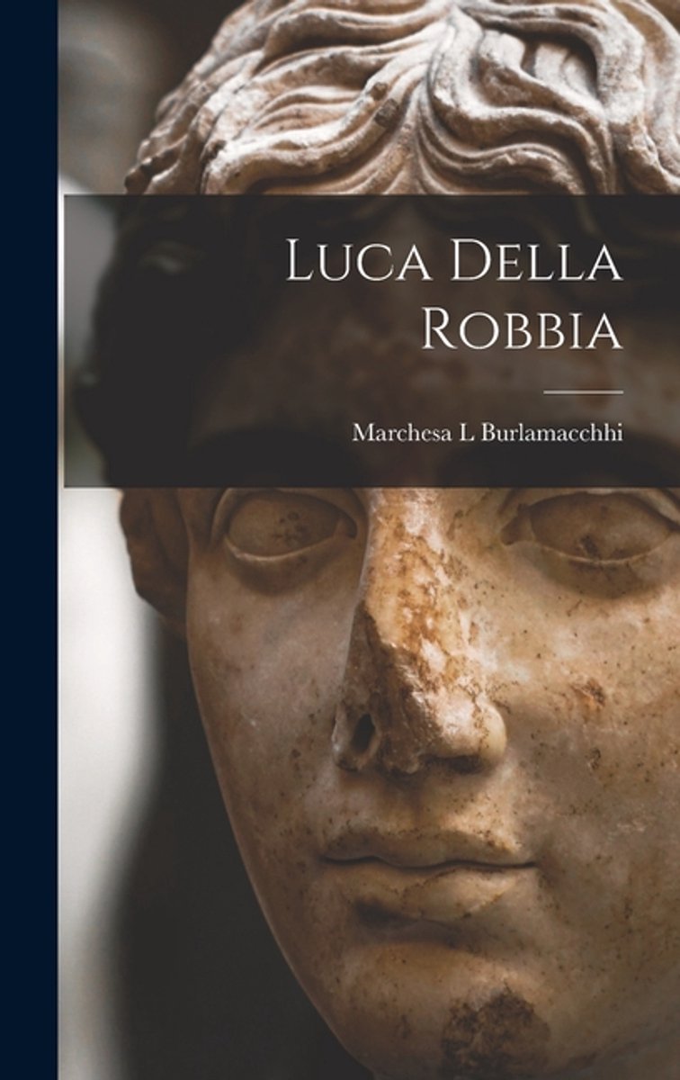 Luca Della Robbia van Marchesa L Burlamacchhi