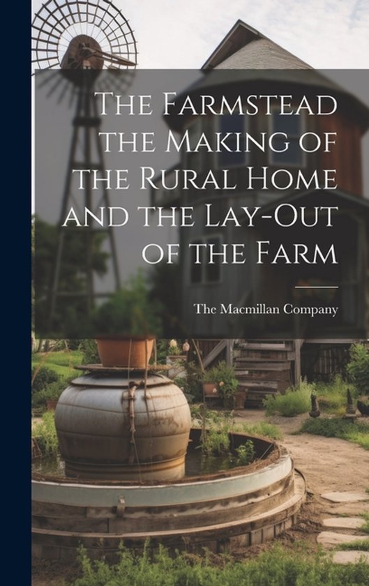 The Farmstead the Making of the Rural Home and the Lay-Out o ... - cover