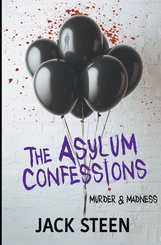Boekomslag: 'The Asylum Confessions' met paarse letters, vijf zwarte ballonnen met op één een figuur, en rode spetters op een witte bakstenen muur.