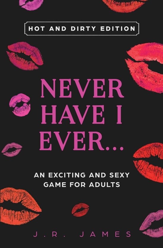Hot and Sexy Games- Never Have I Ever... An Exciting and Sex ... - cover