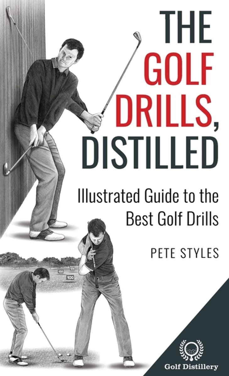 Golf, Distilled-the Golf Drills, Distilled van Pete Styles