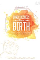 Consciousness Since Birth- Consciousness Since Birth