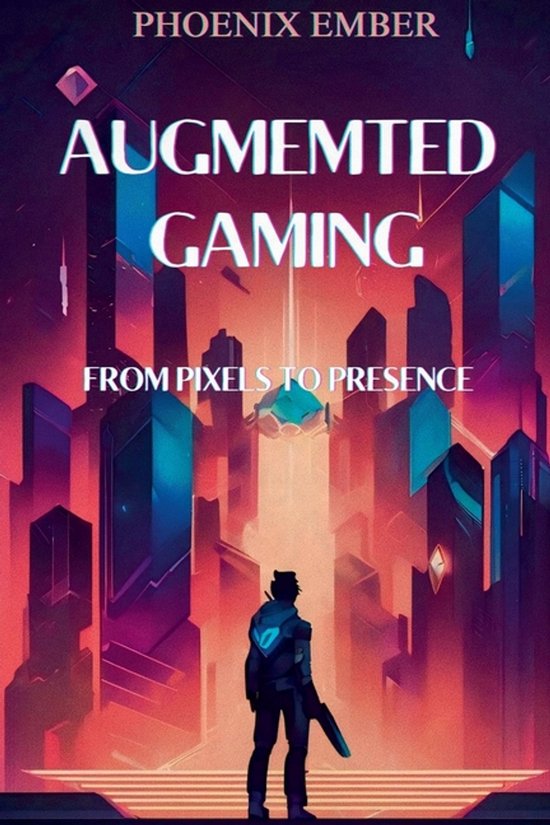 Augmented Gaming From Pixels To Presence By Phoenix Ember, Phoenix ...
