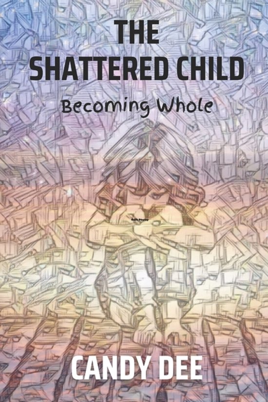 The Shattered Child: Becoming Whole - cover