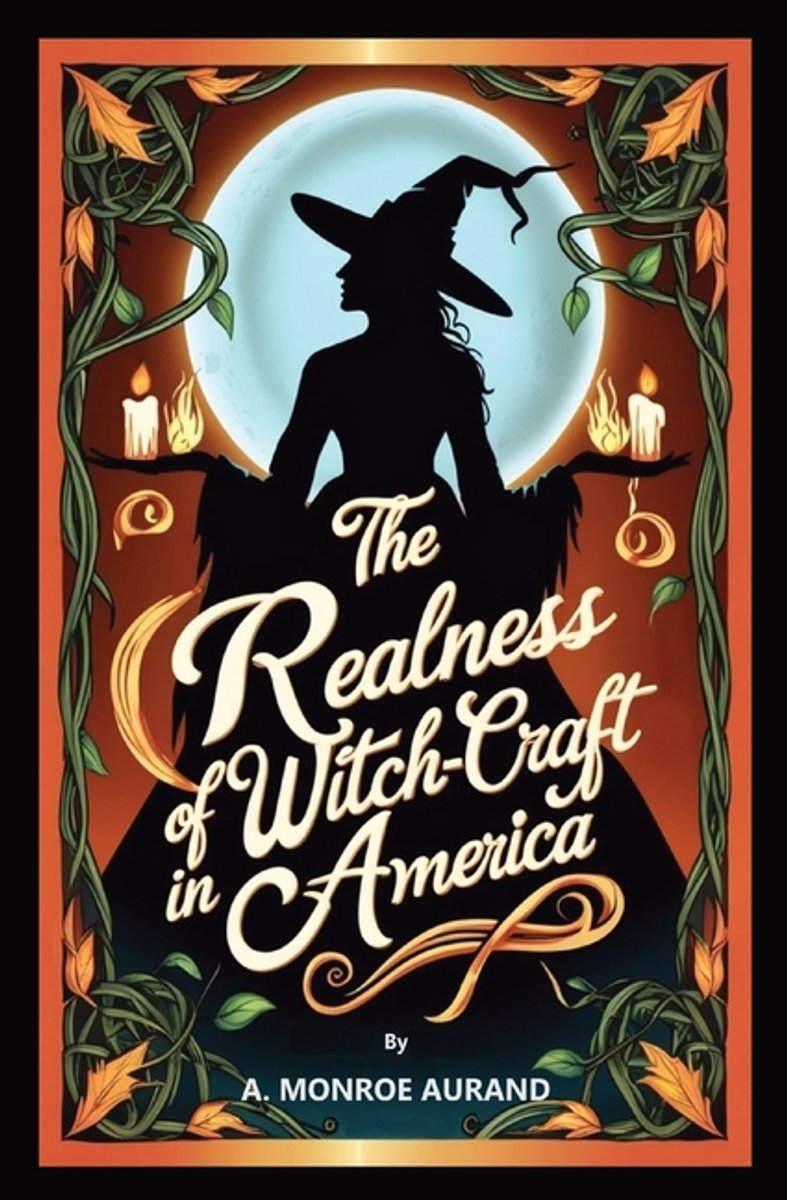 The Realness Of Witch-craft In America van A Monroe Aurand