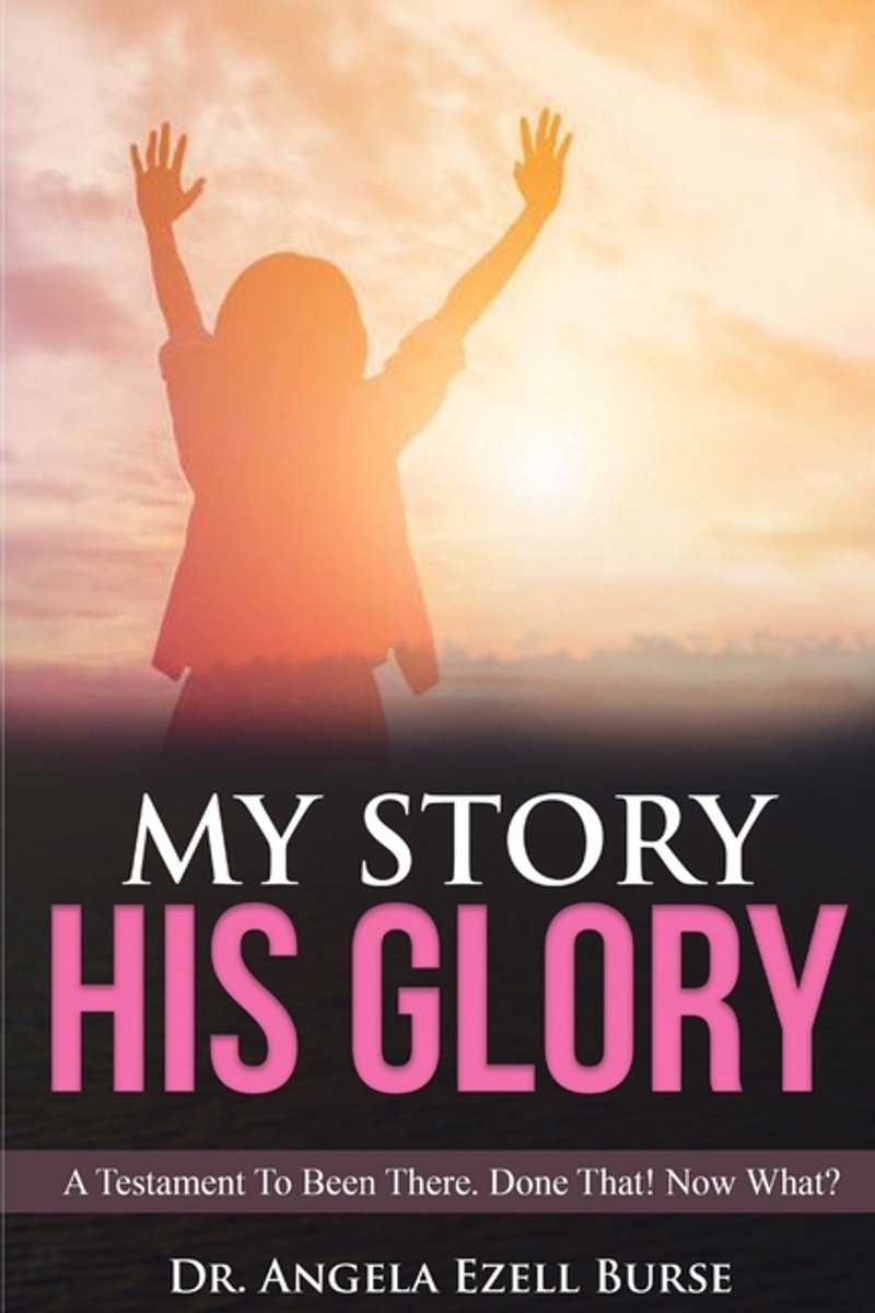 My Story His Glory van Angela Ezell Burse