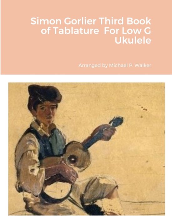 Boek 'Simon Gorlier's Third Book of Tablature for Low G Ukulele', gearrangeerd door Michael P. Walker, met schilderij van een jongen met een ukelele.