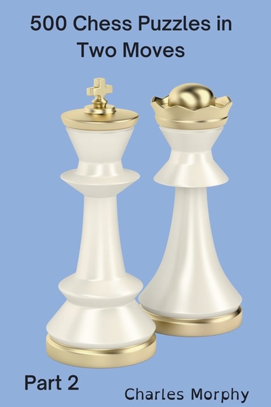 How to Choose a Chess Move- 500 Chess Puzzles in Two Moves, Part 2