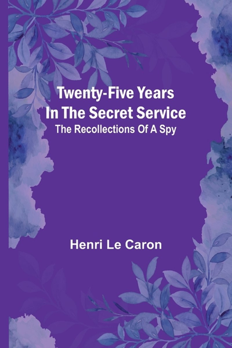 Twenty-five Years In The Secret Service van Henri Le Caron